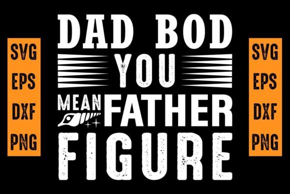 Dad Bod You Mean Father Figure SVG Review
