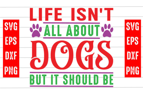 Life Isn t All About Dogs but It Should