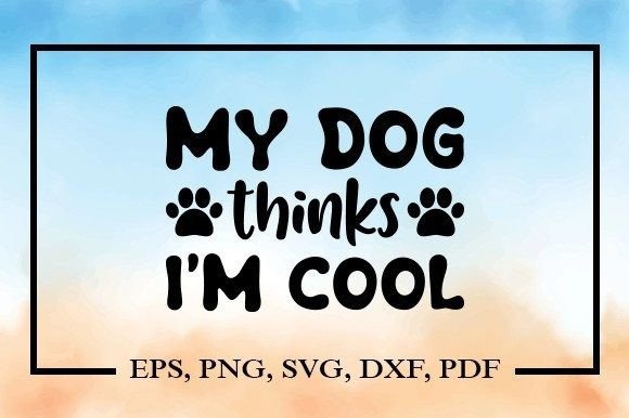 My Dog Thinks I'm Cool SVG