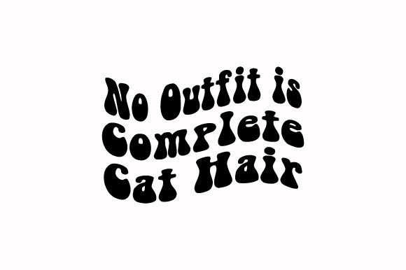 No Outfit Is Complete Cat Hair
